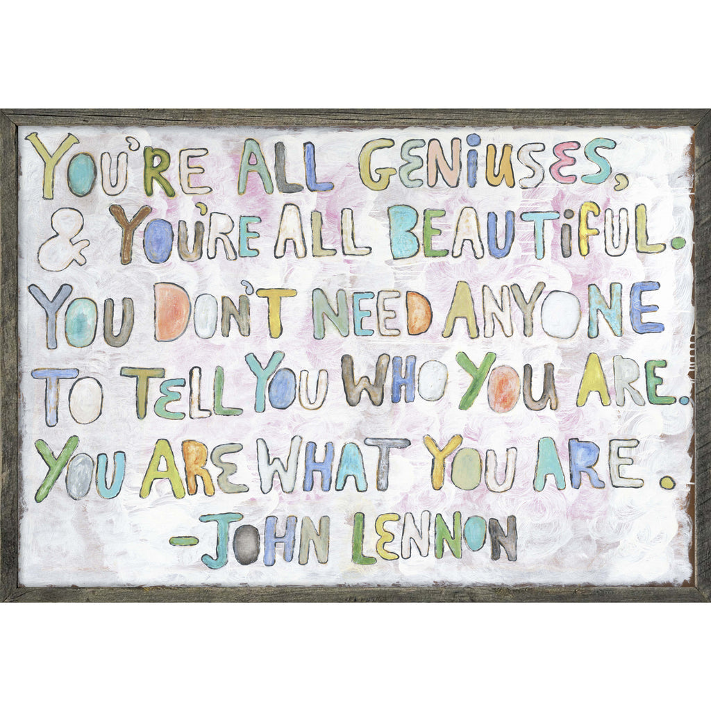 You're All Geniuses Art Print  (Grey Wood)