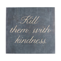 Kill Them With Kindness Art Poster - 8" x 8"
