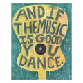 12"x16"  And If The Music Is Good Art Poster