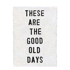 ***These Are The Good Old Days Handmade Paper Print - 12x16