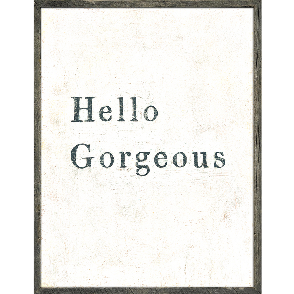 Hello Gorgeous (Grey Wood) - Art Print