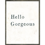 Hello Gorgeous Art Print - Grey Wood